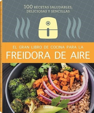 EL GRAN LIBRO DE COCINA PARA LA FREIDORA DE AIRE | 9788411540339 | PASTER, EMILY | Llibreria Online de Vilafranca del Penedès | Comprar llibres en català