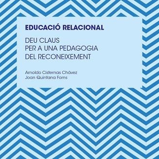 EDUCACIO RELACIONAL DEU CLAUS PER A UNA PEDAGOGIA DEL RECONEIXEMENT | 9788466146050 | QUINTANA FORNS, JOAN/CISTERNAS CHÁVEZ, ARNALDO | Llibreria Online de Vilafranca del Penedès | Comprar llibres en català