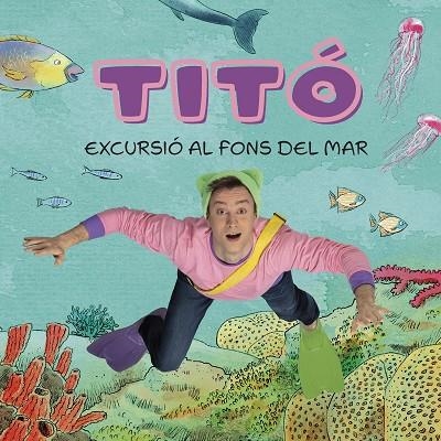 TITÓ EXCURSIÓ AL FONS DEL MAR | 9788413896229 | JIMÉNEZ CARBÓ, CRISTINA/AMATE, KIM | Llibreria Online de Vilafranca del Penedès | Comprar llibres en català