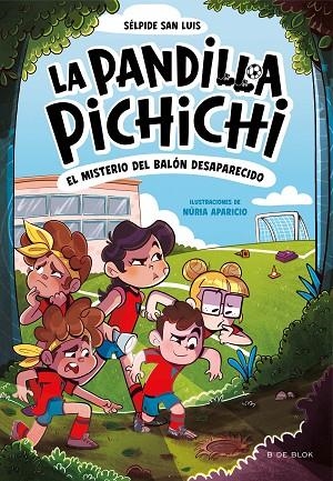 LA PANDILLA PICHICHI 1 EL MISTERIO DEL BALÓN DESAPARECIDO | 9788419910073 | SAN LUIS, SÉLPIDE/APARICIO, NÚRIA | Llibreria Online de Vilafranca del Penedès | Comprar llibres en català