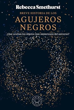 BREVE HISTORIA DE LOS AGUJEROS NEGROS | 9788410025134 | SMETHURST, REBECCA | Llibreria Online de Vilafranca del Penedès | Comprar llibres en català