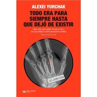 TODO ERA PARA SIEMPRE HASTA QUE DEJÓ DE EXISTIR | 9788432320927 | YURCHAK, ALEXEI | Llibreria Online de Vilafranca del Penedès | Comprar llibres en català