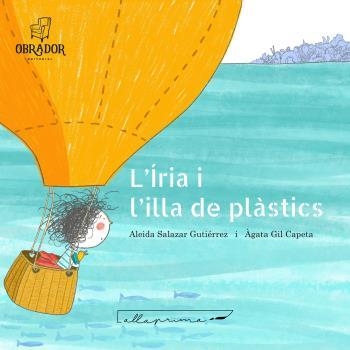 L'ÍRIA I L'ILLA DE PLÀSTICS | 9788412702859 | SALAZAR GUTIÉRREZ, ALEIDA/GIL CAPETA, ÀGATA | Llibreria Online de Vilafranca del Penedès | Comprar llibres en català