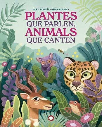 PLANTES QUE PARLEN ANIMALS QUE CANTEN | 9788419401830 | NOGUÉS, ALEX/ORLANDO, ASIA | Llibreria Online de Vilafranca del Penedès | Comprar llibres en català