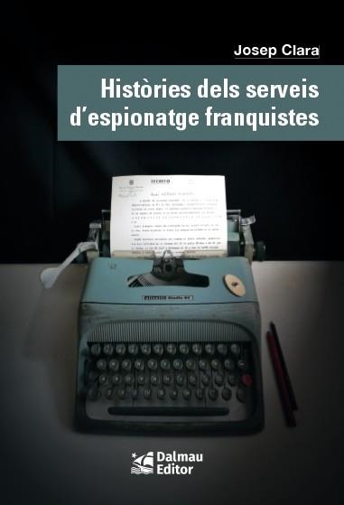 HISTÒRIES DELS SERVEIS D'ESPIONATGE FRANQUISTES | 9788423208999 | CLARA RESPLANDIS, JOSEP | Llibreria L'Odissea - Libreria Online de Vilafranca del Penedès - Comprar libros