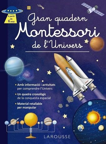 GRAN QUADERN MONTESSORI DE L'UNIVERS | 9788419739971 | ÉDITIONS LAROUSSE | Llibreria Online de Vilafranca del Penedès | Comprar llibres en català