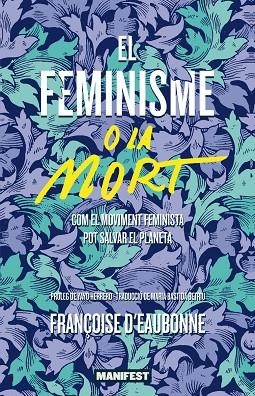 EL FEMINISME O LA MORT | 9788419719478 | DEAUBONNE, FRANÇOISE | Llibreria L'Odissea - Libreria Online de Vilafranca del Penedès - Comprar libros