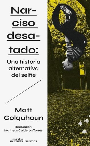 NARCISO DESATADO UNA HISTORIA ALTERNATIVA DEL SELFIE | 9788412724837 | COLQUHOUN, MATT | Llibreria Online de Vilafranca del Penedès | Comprar llibres en català