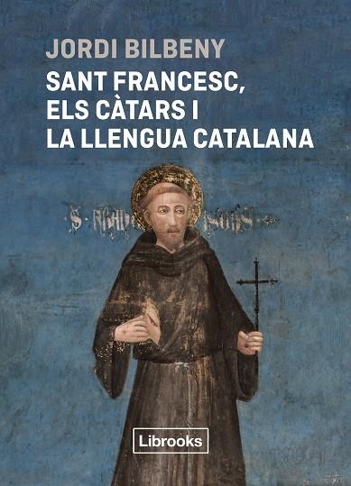 SANT FRANCESC ELS CÀTARS I LA LLENGUA CATALANA | 9788412860054 | BILBENY, JORDI | Llibreria Online de Vilafranca del Penedès | Comprar llibres en català