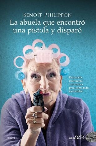 LA ABUELA QUE ENCONTRÓ UNA PISTOLA Y DISPARÓ | 9788419521996 | PHILIPPON, BENOÎT | Llibreria Online de Vilafranca del Penedès | Comprar llibres en català