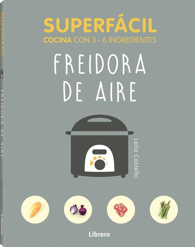 SUPERFÁCIL FREIDORA DE AIRE | 9789463596145 | CASTELLO, LELIA | Llibreria Online de Vilafranca del Penedès | Comprar llibres en català