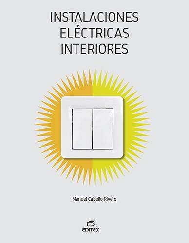 INSTALACIONES ELÉCTRICAS INTERIORES | 9788413218823 | CABELLO RIVERO, MANUEL | Llibreria Online de Vilafranca del Penedès | Comprar llibres en català