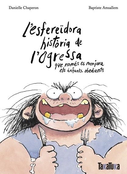 L'ESFEREÏDORA HISTÒRIA DE L'OGRESSA QUE NOMÉS ES MENJAVA ELS INFANTS OBEDIENTS | 9788418821806 | CHAPERON, DANIELLE/AMSALLEM, BAPTISTE | Llibreria Online de Vilafranca del Penedès | Comprar llibres en català