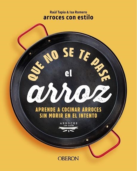 QUE NO SE TE PASE EL ARROZ | 9788441550636 | ARROCESCONESTILO, RAÚL TAPIA/ROMERO, ISA | Llibreria L'Odissea - Libreria Online de Vilafranca del Penedès - Comprar libros