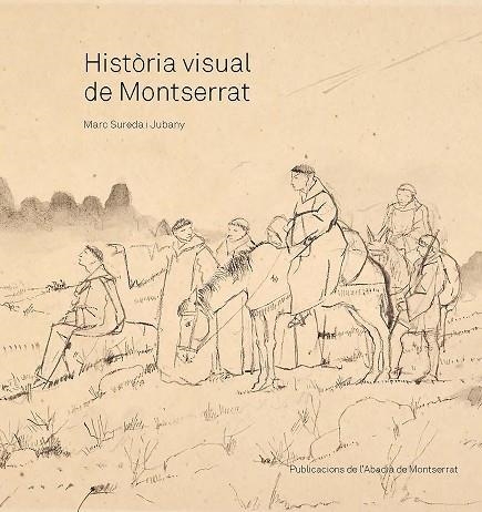 HISTÒRIA VISUAL DE MONTSERRAT | 9788491913450 | SUREDA I JUBANY, MARC | Llibreria Online de Vilafranca del Penedès | Comprar llibres en català