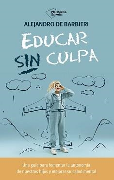 EDUCAR SIN CULPA | 9788410243774 | DE BARBIERI, ALEJANDRO | Llibreria L'Odissea - Libreria Online de Vilafranca del Penedès - Comprar libros