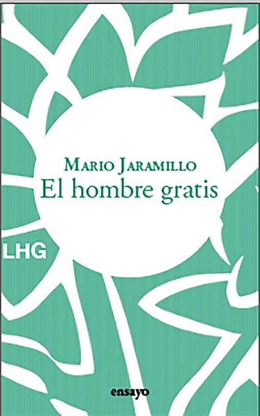 EL HOMBRE GRATIS | 9788418657597 | JARAMILLO, MARIO | Llibreria Online de Vilafranca del Penedès | Comprar llibres en català