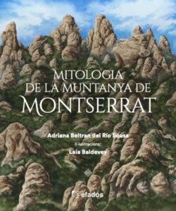 MITOLOGIA DE LA MUNTANYA DE MONTSERRAT | 9788419736734 | BELTRÁN DEL RÍO SOUSA, ADRIANA | Llibreria L'Odissea - Libreria Online de Vilafranca del Penedès - Comprar libros