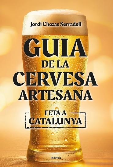 GUIA DE LA CERVESA ARTESANA FETA A CATALUNYA | 9788418096860 | CHOZAS SERRADELL, JORDI | Llibreria Online de Vilafranca del Penedès | Comprar llibres en català