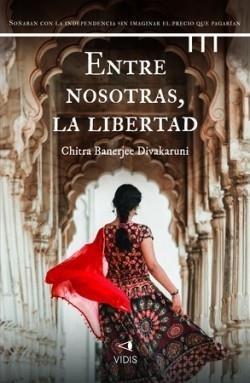 ENTRE NOSOTRAS LA LIBERTAD | 9788419767448 | DIVAKARUNI, CHITRA BANERJEE | Llibreria Online de Vilafranca del Penedès | Comprar llibres en català