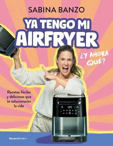 YA TENGO MI AIRFRYER ¿ AHORA QUÉ ? | 9788410096929 | BANZO, SABINA | Llibreria Online de Vilafranca del Penedès | Comprar llibres en català