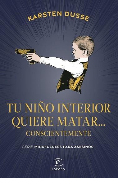 TU NIÑO INTERIOR QUIERE MATAR... CONSCIENTEMENTE | 9788467075854 | DUSSE, KARSTEN | Llibreria Online de Vilafranca del Penedès | Comprar llibres en català