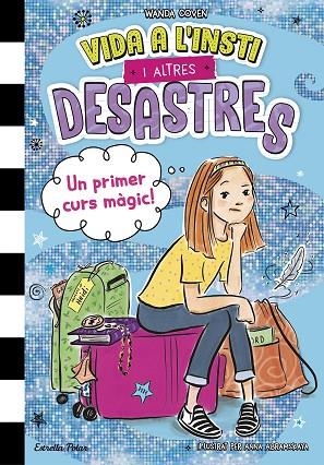 VIDA A L'INSTI I ALTRES DESASTRES 1 UN PRIMER CURS MÀGIC ! | 9788413899800 | COVEN, WANDA | Llibreria Online de Vilafranca del Penedès | Comprar llibres en català