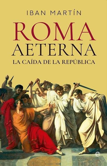 ROMA AETERNA LA CAÍDA DE LA REPÚBLICA | 9788413849676 | MARTÍN, IBÁN | Llibreria Online de Vilafranca del Penedès | Comprar llibres en català