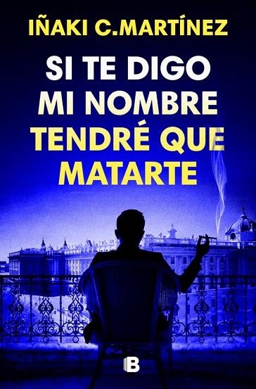 SI TE DIGO MI NOMBRE TENDRÉ QUE MATARTE | 9788466681032 | C. MARTÍNEZ, IÑAKI | Llibreria Online de Vilafranca del Penedès | Comprar llibres en català